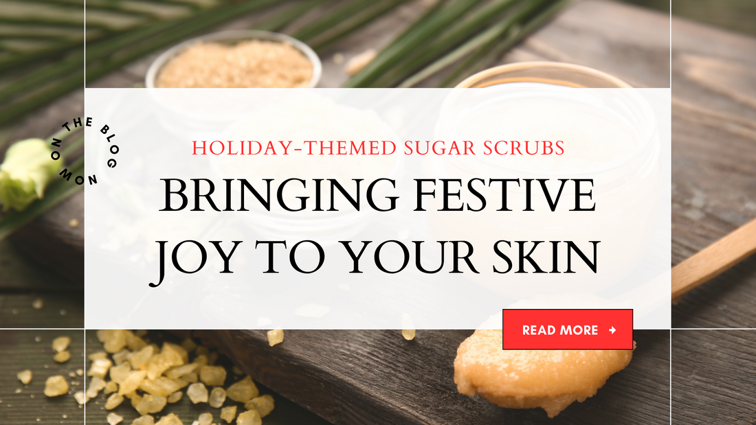Holiday-Themed Sugar Scrubs: Bringing Festive Joy to Your Skin