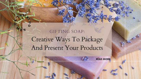 Gifting Soap: Creative Ways to Package and Present Your Products